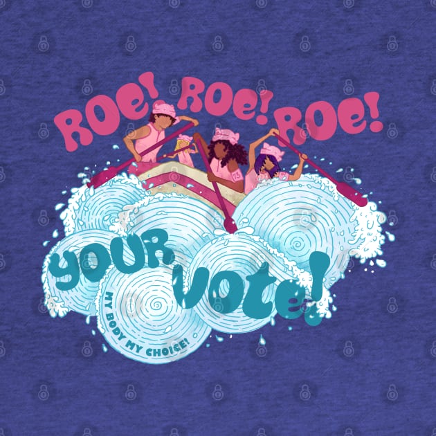 Roe Roe Roe Your Vote by Jitterfly